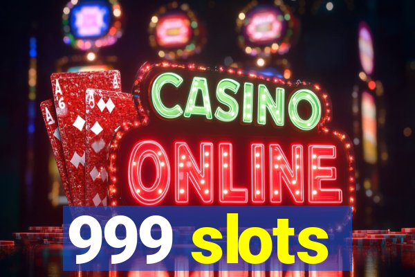 999 slots